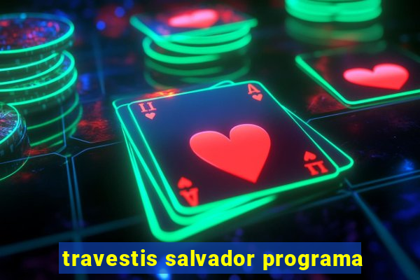 travestis salvador programa